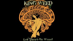 Read more about the article King Weed – „Let There Be Weed”