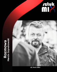 Read more about the article Marcin Szyndrowski – rozmowa