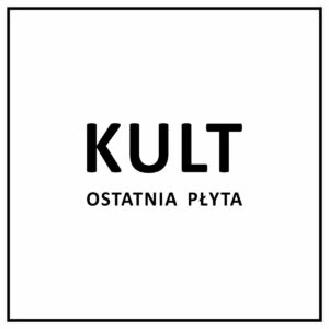 Read more about the article Kult – „Ostatnia płyta” [Recenzja]