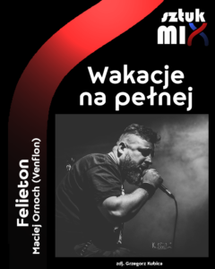 Read more about the article Maciej Ornoch (Venflon) – „Wakacje na pełnej” [Felieton]