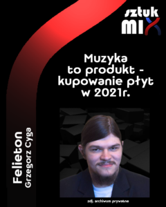 Read more about the article Grzegorz Cyga  „Muzyka to produkt – kupowanie płyt i promocje w 2021r.” [Felieton]