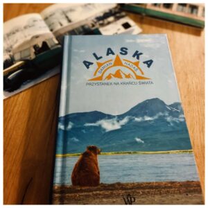 Read more about the article Damian Hadaś „Alaska. Przystanek na krańcu świata”, Wydawnictwo Poznańskie, Książka [Recenzja]
