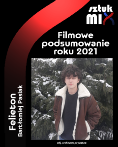 Read more about the article Bartłomiej Pasiak – Filmowe podsumowanie roku 2021 [Felieton]