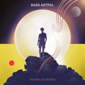 Read more about the article Bass Astral – „Techno do miłości” [Recenzja], wyd: Mystic Production