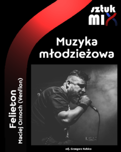 Read more about the article Maciej Ornoch (Venflon) – „Muzyka młodzieżowa” [Felieton]