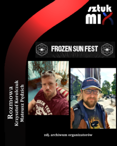 Read more about the article Krzysztof Korolczuk i Mateusz Pędzich (organizatorzy Frozen Sun Fest) [Rozmowa]