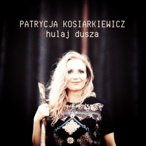 Read more about the article Patrycja Kosiarkiewicz – “Hulaj Dusza EP” [Recenzja]