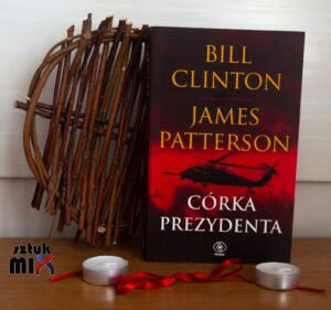Read more about the article Bill Clinton i James Patterson  – „Córka prezydenta” [Recenzja], wyd. Dom Wydawniczy Rebis