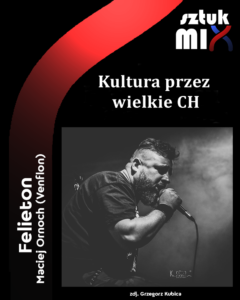 Read more about the article Maciej Ornoch – „Kultura przez wielkie CH” [Felieton]