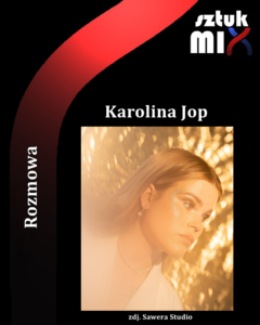 Read more about the article Karolina Jop [Rozmowa]