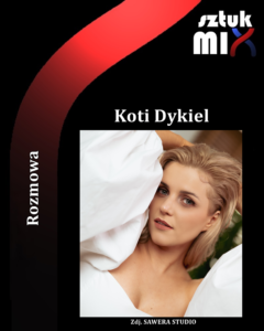 Read more about the article Koti Dykiel [Rozmowa]