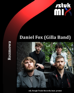 Read more about the article Daniel Fox (Gilla Band) [Rozmowa, Interview]