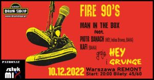 Read more about the article FIRE 90’s- Tribute to HEY & Grunge, Man in the BOX feat. Banach & Kafi (BAiKA), Remont, Warszawa, 10.12.2022 [koncert – polecane wydarzenie] PATRONAT