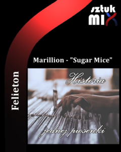 Read more about the article Marillion – „Sugar Mice” [Historia jednej piosenki]