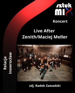 Read more about the article Live After Zenith/Maciej Meller, Teatr Miejski, Inowrocław, 08.01.2023 [Relacja]