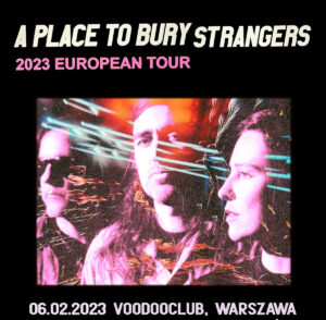 Read more about the article A Place to Bury Strangers, Voodoo Club, Warszawa, 06.02.2023 [Relacja]