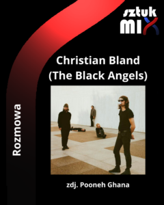 Read more about the article Christian Bland (The Black Angels) [Rozmowa]