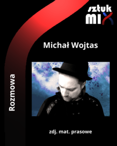 Read more about the article Michał Wojtas [Rozmowa]