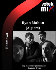 Read more about the article Ryan Mahan (Algiers) [Rozmowa]