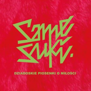 Read more about the article Same Suki – „Dziadoskie Piosenki O Miłości” [Recenzja]