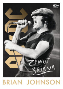 Read more about the article Brian Johnson – „Żywot Briana. Autobiografia wokalisty AC/DC”, wyd. SQN [Recenzja]