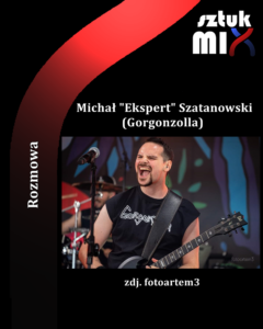 Read more about the article Michał “Ekspert” Szatanowski (Gorgonzolla) [Rozmowa]