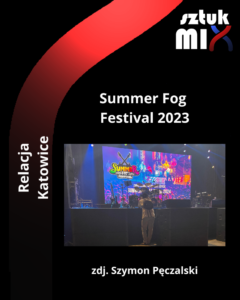 Read more about the article Summer Fog Festival 2023, Spodek, Katowice, 15-16.07.2023 [Relacja z pierwszego dnia]