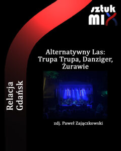 Read more about the article Alternatywny Las: Trupa Trupa [+Danziger, Żurawie], Teatr Leśny, Gdańsk, 4.08.2023 [Relacja]
