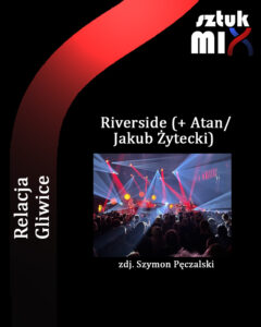 Read more about the article Riverside (+ Atan, Jakub Żytecki), PreZero Arena, Gliwice, 23.10.2023 [Relacja]