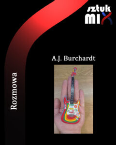 Read more about the article A.J. Burchardt [Rozmowa]