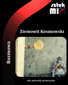 Read more about the article Ziemowit Kosmowski [Rozmowa]