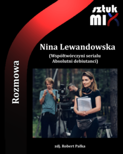 Read more about the article Nina Lewandowska (współtwórczyni serialu „Absolutni debiutanci”) [Rozmowa]