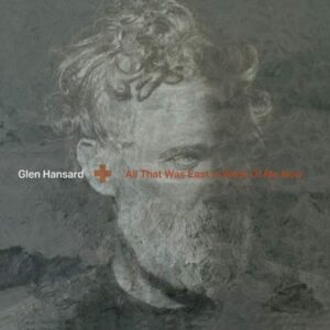 Read more about the article Glen Hansard – „All That Was East Is West of Me Now” [Recenzja], dystr. SONIC Records