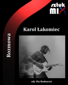 Read more about the article Karol Łakomiec (gitarzysta i współautor repertuaru Kasi Lins, operator filmowy) [Rozmowa]