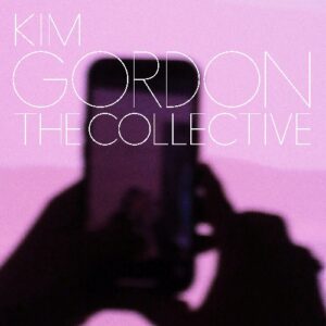Read more about the article Kim Gordon – „The Collective” [Recenzja], dystr Sonic Records