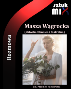 Read more about the article Masza Wągrocka (aktorka) [Rozmowa]