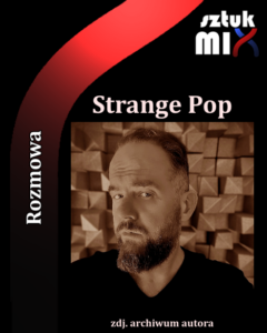 Read more about the article Michał Dziadosz (Strange Pop) [Rozmowa]