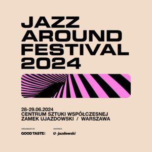 Read more about the article Jazz Around Festival 2024 | 28 – 29.06.2024, Zamek Ujazdowski w Warszawie | org. Jazz Around Festival