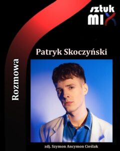 Read more about the article Patryk Skoczyński [Rozmowa]