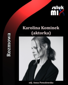 Read more about the article Karolina Kominek (aktorka) [Rozmowa]