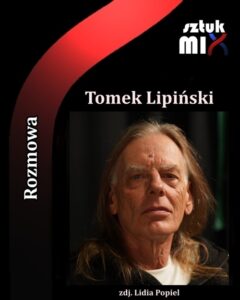 Read more about the article Tomek Lipiński [Rozmowa]