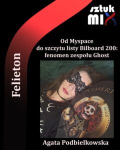 Read more about the article Agata Podbielkowska – „Od Myspace do szczytu listy Bilboard 200: fenomen zespołu Ghost” [Felieton]