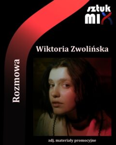 Read more about the article Wiktoria Zwolińska [Rozmowa]