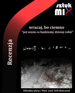 Read more about the article wracaj, bo ciemno – „już wiem co będziemy dzisiaj robić” [Recenzja], wyd. Self-Released