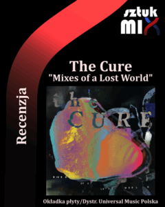 Read more about the article The Cure – „Mixes of a Lost World” [Recenzja] dystr. Universal Music Polska