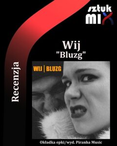 Read more about the article Wij – „Bluzg” [Recenzja] wyd. Piranha Music