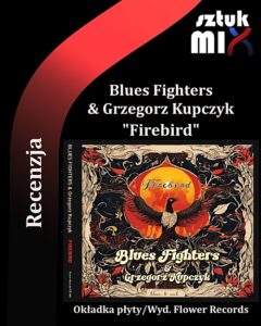 Read more about the article Blues Fighters & Grzegorz Kupczyk – „Firebird” [Recenzja] wyd. Flower Records