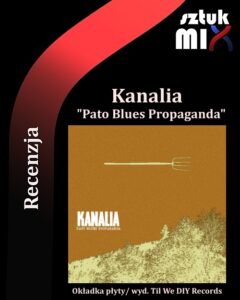Read more about the article Kanalia – „Pato Blues Propaganda” [Recenzja], wyd. Til We DIY Records