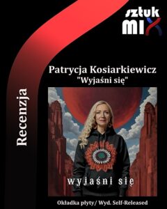 Read more about the article Patrycja Kosiarkiewicz – „Wyjaśni się” [Recenzja] wyd. Self-Released