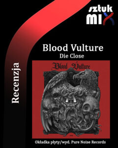 Read more about the article Blood Vulture – „Die Close” [Recenzja], wyd. Pure Noise Records